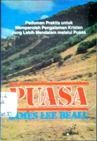 Puasa Pedoman Praktis untuk Memperoleh Pengalaman Kristen yang Lebih Mendalam Melalui Puasa