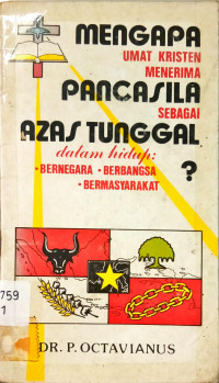 Mengapa Umat Kristen Menerima Pancasila Sebagai Azas Tunggal Dalam Hidup: *Bernegara *Berbangsa *Bermasyarakat?