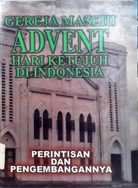 Gereja Masehi Advent Hari Ketujuh di Indonesia: Perintisan dan Pengembangannya