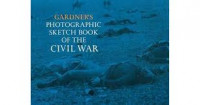 Gardner's Photographic Sketch Book Of The Civil War