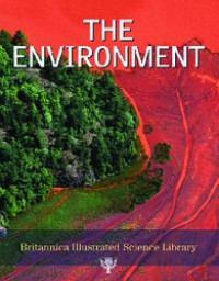 The Environment: Britannica Illustrated Science Library