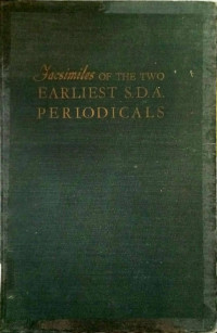 Facsimile Of The Two Earliest S.D.A Periodicals