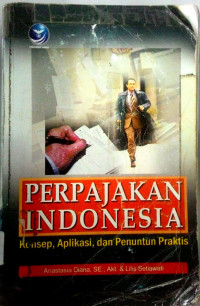 Perpajakan Indonesia Konsep, Aplikasi, dan Penuntun Praktis