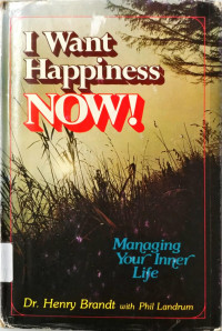 I Want Happiness Now! Managing Your Inner Life