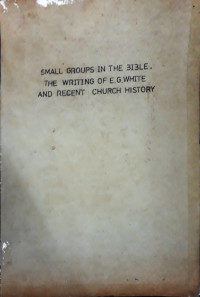 Small Groups in the Bible  the Writings of E. G. White and Recent Church History