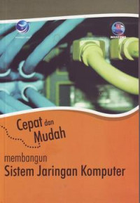 Cepat & Mudah Membangun Sistem Jaringan Komputer