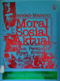 Masalah-Masalah Moral Sosial Aktual Dalam Perspektif Iman Kristen