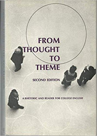 From Thought To Theme: A Rhetoric And Reader For College English