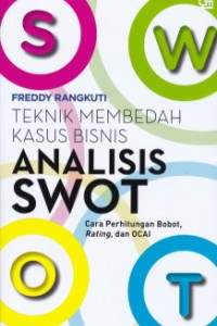 Teknik Membedah Kasus Bisnis Analisis SWOT: Cara Perhitungan Bobot, Rating, dan OCAI