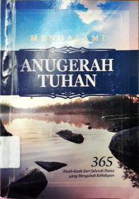 Mengalami Anugerah Tuhan: 365 Kisah-kisah dari Seluruh Dunia yang Mengubah Kehidupan