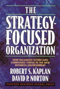 The Strategy Focused Organization: How Balanced Scorecard Companies Thrive In The New Business Environment.