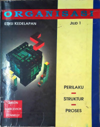 ORGANISASI: Perilaku, Struktur, Proses Jilid 1