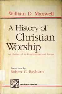 A History of Christian Worship : and Outline of its Development and Forms