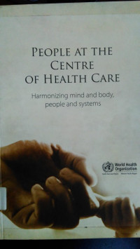 People At The Centre Of Health Care: Harmonizing Mind And Body, People And Systems