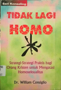 Tidak Lagi Homo : Strategi-Strategi Praktis bagi Orang Kristen untuk Mengatasi Homoseksualitas