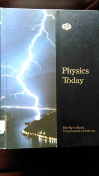 Physics Today: The World Book Encyclopedia Of Science