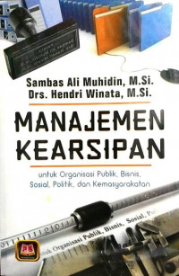 Manajemen Kearsipan : untuk Organisasi Publik, BIsnis, Sosial,Politik, dan Kemasyarakatan