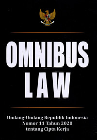 Omnibus law: undang undang republik nomor 11 tahun 2020 tentang cipta kerja