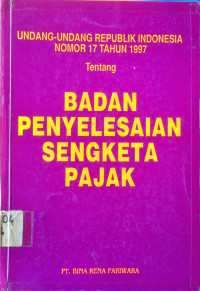 Undang-Undang Republik Indonesia Nomor 17 Tahun 1997 Tentang BADAN PENYELESAIAN SENGKETA PAJAK