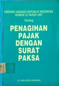 Undang-Undang Republik Indonesia Nomor 19 Tahun 1997 tentang PENAGIHAN PAJAK DENGAN SURAT PAKSA