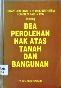 Undang-Undang Republlik Indonesia Nomor 21 Tahun 1997 Tentang BEA PEROLEHAN HAK ATAS TANAH DAN BANGUNAN