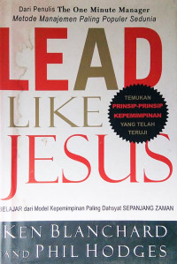 Lead Like Jesus: Belajar dari Model Kepemimpinan Paling Dahsyat Sepanjang Zaman