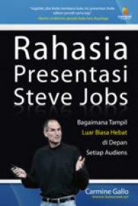 Rahasia Presentasi Steve Jobs; Bagaimana Tampil Luar Biasa Hebat di Depan Setiap Audiens.