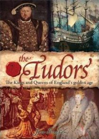 The Tudors The Kings and Queens of England's Golden Age