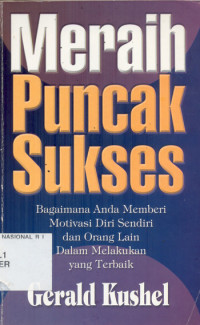 Meraih Puncak Sukses: Bagaimana Anda Memberi Motivasi Diri Sendiri Dan Orang Lain Dalam Melakukan Yang Terbaik